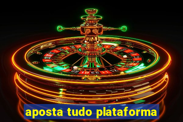 aposta tudo plataforma